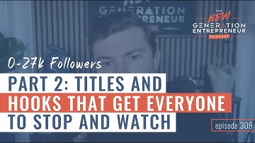 0-27k Followers - Part 2:  Titles And Hooks That Get Everyone To Stop And Watch