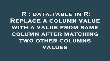 R : data.table in R: Replace a column value with a value from same column after matching two other c