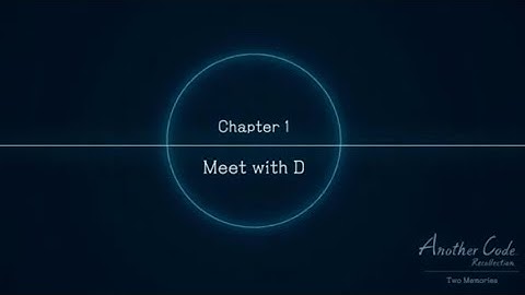 Another Code: Two Memories | Chapter 1: Meet With D