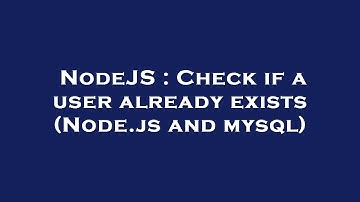 NodeJS : Check if a user already exists (Node.js and mysql)