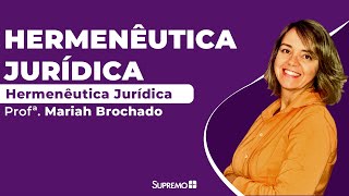 Hermenêutica Jurídica - Profª. Mariah Brochado
