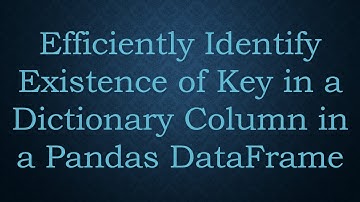 Efficiently Identify Existence of Key in a Dictionary Column in a Pandas DataFrame