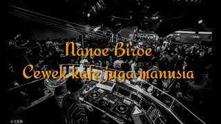 Lirik Nanoe Biroe - Cewek Kafe Juga Manusia