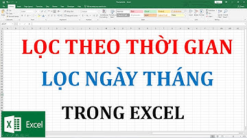 Lọc dữ liệu theo thời gian ngày tháng trong excel