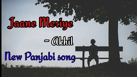 AKHIL : Jaane Meriye(lyrics) | new panjabi song | akhil new song |