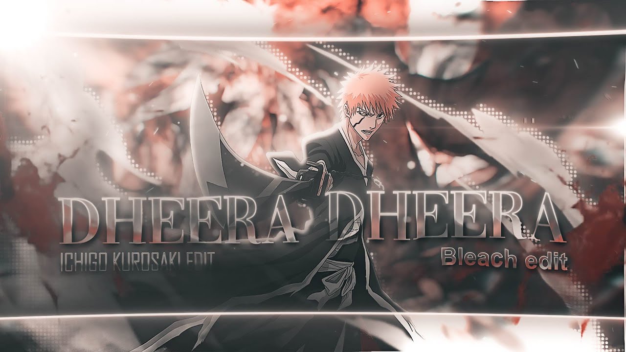 "Dheera Dheera" 🗿️‍🔥I Bleach edit I [AMV/EDIT] (+Project File) - YouTube