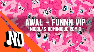 AWal - Funnn VIP (Nicolas Dominique Remix) @NicolasDominique