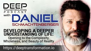 Daniel Schmachtenberger – Developing a Deeper Understanding of Life