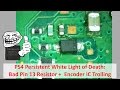 PS4 Persistent White Light of Death (WLOD): Bad Pin 13 Resistor +  Encoder IC Trolling