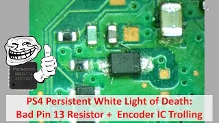 PS4 Persistent White Light of Death (WLOD): Bad Pin 13 Resistor +  Encoder IC Trolling