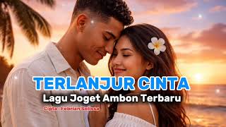 Download Lagu Lagu Joget Ambon Paling Terbaru - TERLANJUR CINTA | Lagu Joget Terbaru 2026. MP3