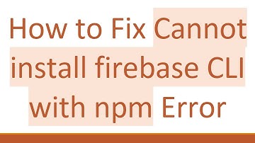 How to Fix Cannot install firebase CLI with npm Error