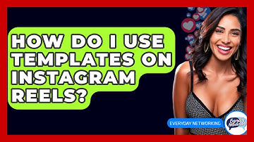 How Do I Use Templates On Instagram Reels? - Everyday-Networking