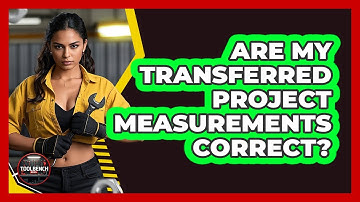 Are My Transferred Project Measurements Correct?