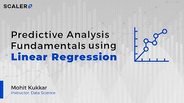 Learn Predictive Analysis Fundamentals using Linear Regression | Machine Learning Tutorial | SCALER