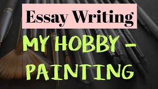 Essay on My Hobby - Painting #english #essay #myhobby #paragraph #composition #10linesessay