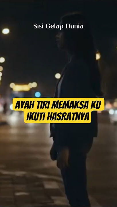 Ayah Tiri memaksa ku ikuti Hasratnya  #kisahnyata #duniamalam