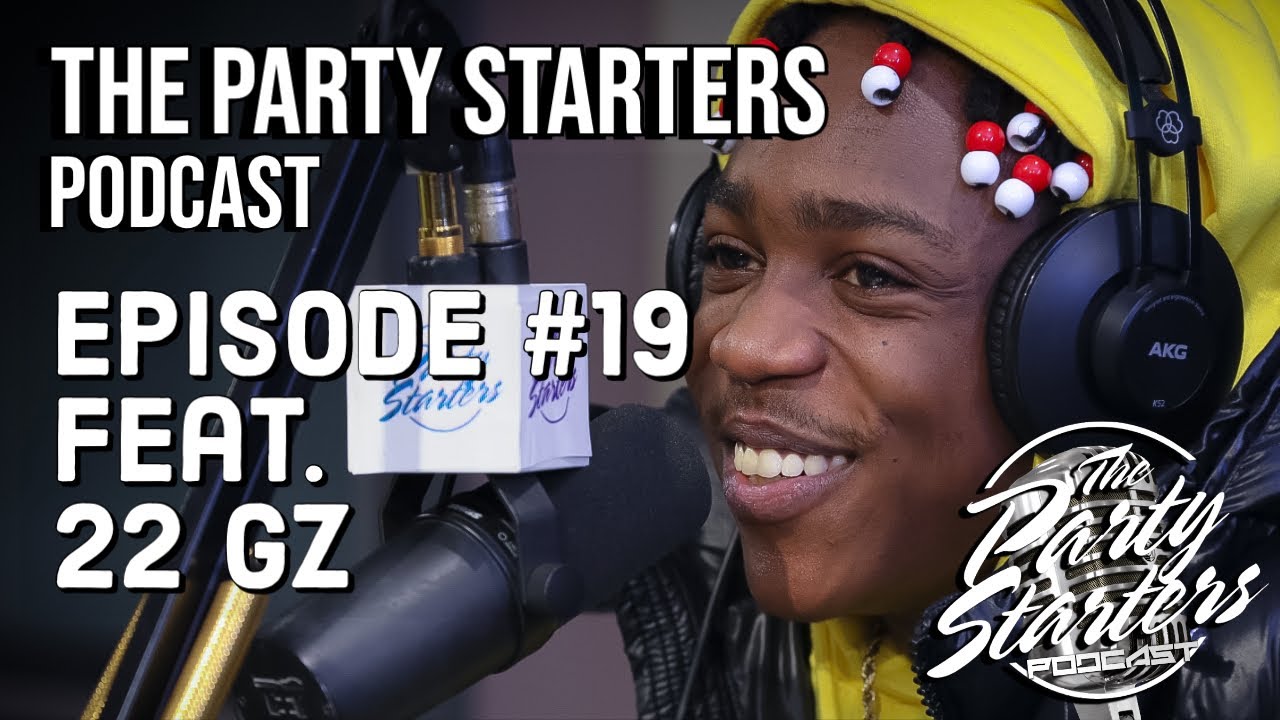 The Party Starters Podcast Episode #19 feat. 22 GZ - YouTube