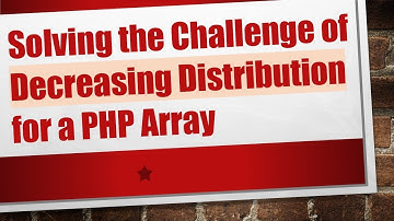 Solving the Challenge of Decreasing Distribution for a PHP Array