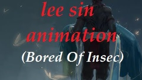 Lee Sin 3D animation - (Bored Of Insec)