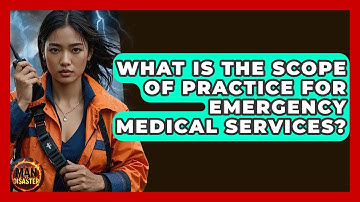 What Is The Scope Of Practice For Emergency Medical Services? - Man vs. Disaster