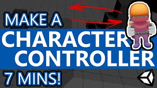 How to make a CHARACTER CONTROLLER in 7 Minutes! - Unity