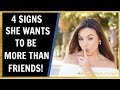 4 Signs She Wants To Be More Than Friends.