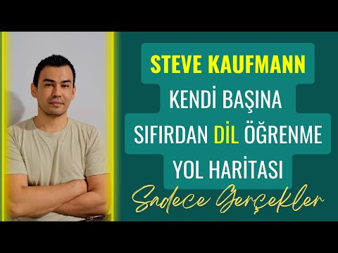 20 Dili Kendi Başına Öğrenen Çok Dilli (Polyglot) Steve Kaufmann'e göre Sıfırdan Dil Öğrenmenin Yolu