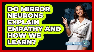 Do Mirror Neurons Explain Empathy And How We Learn? - Psychological Clarity
