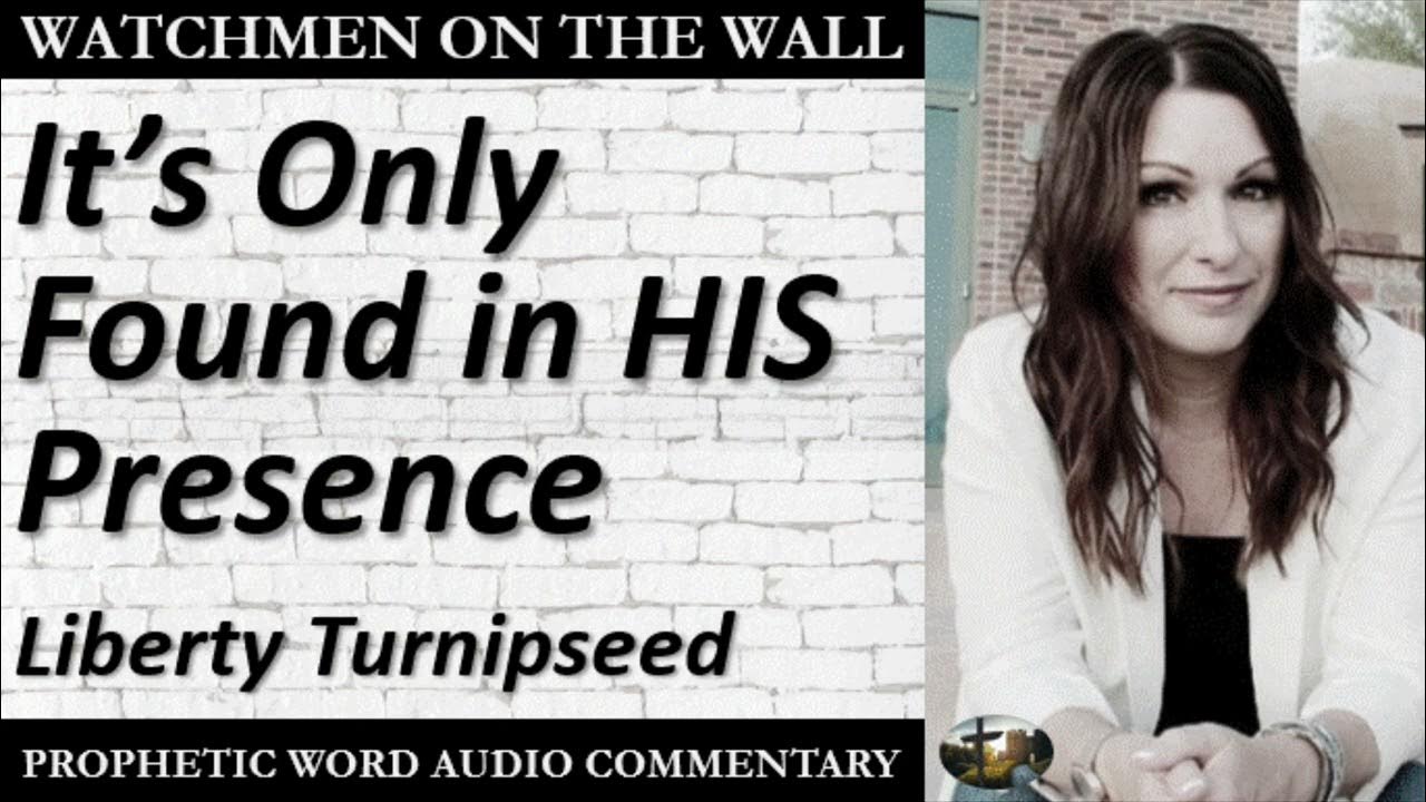 “It’s Only Found in HIS Presence” Powerful Prophetic Encouragement from Liberty Turnipseed