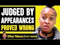 People JUDGED BY APPEARANCES Proved Wrong, What Happens Is Shocking | Dhar Mann