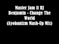 Master Jam ft RJ Benjamin - Change The World (Ayobanizm Mash-Up Mix)