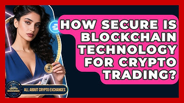 How Secure Is Blockchain Technology for Crypto Trading? - All About Crypto Exchanges