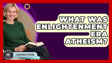 What Was Enlightenment Era Atheism? - Learn About Atheism