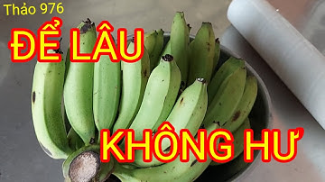Cách bảo quản chuối lâu hư # Thảo 976