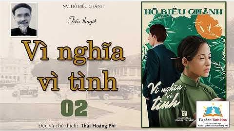 VÌ NGHĨA VÌ TÌNH. Tập 02. Tác giả: Hồ Biểu Chánh. Người đọc: Thái Hoàng Phi