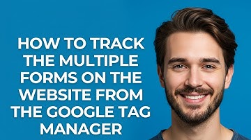 How to Track The Multiple Forms on The Website From The Google Tag Manager - GUIDE!