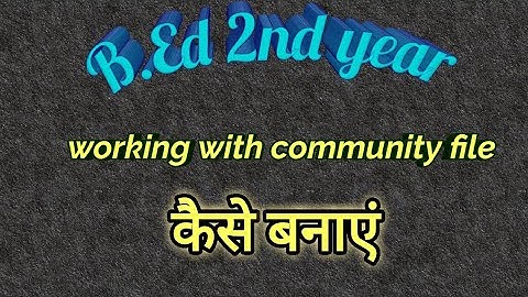 B.Ed 2nd year , working with community file kese banai jatti hai
