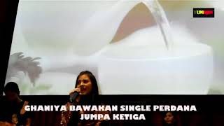 GHANIYA PERFORM PERTAMA KALI KE DEPAN PUBLIK SINGLE PERDANA JUMPA KETIGA