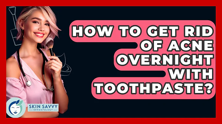 How To Get Rid Of Acne Overnight With Toothpaste? - Skin Savvy Dermatology