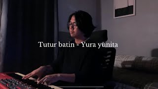 Tutur batin - Yura yunita ( Piano cover + lirik )