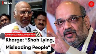 Congress President Mallikarjun Kharge Attacks Amit Shah; Says “HM Is Lying \& Misguiding People”