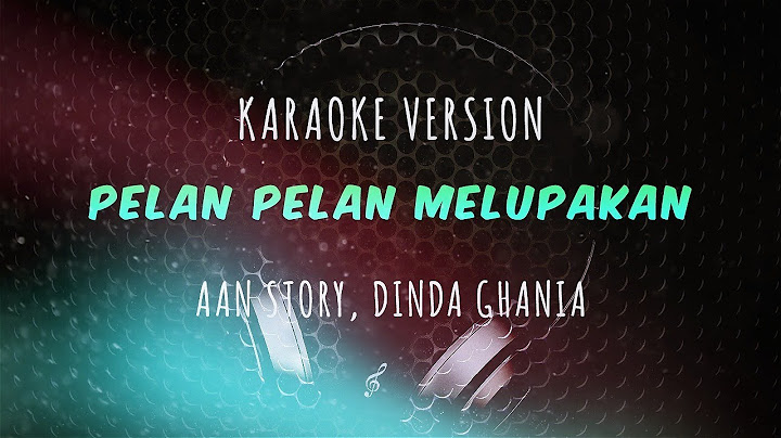 Aan Story, Dinda Ghania - Pelan Pelan Melupakan (Karaoke Version)