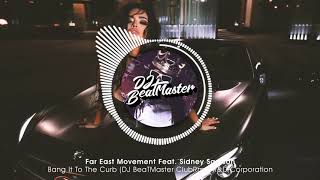 Far East Movement Feat. Sidney Samson - Bang It To The Curb (DJ BeaTMaster ClubRMX) R&D Corporation