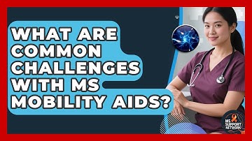 What Are Common Challenges With MS Mobility Aids? - MS Support Network