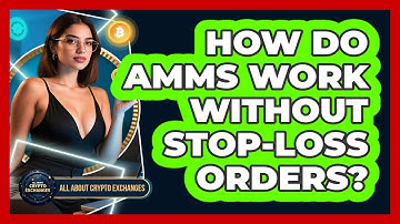 How Do AMMs Work Without Stop-loss Orders? - All About Crypto Exchanges