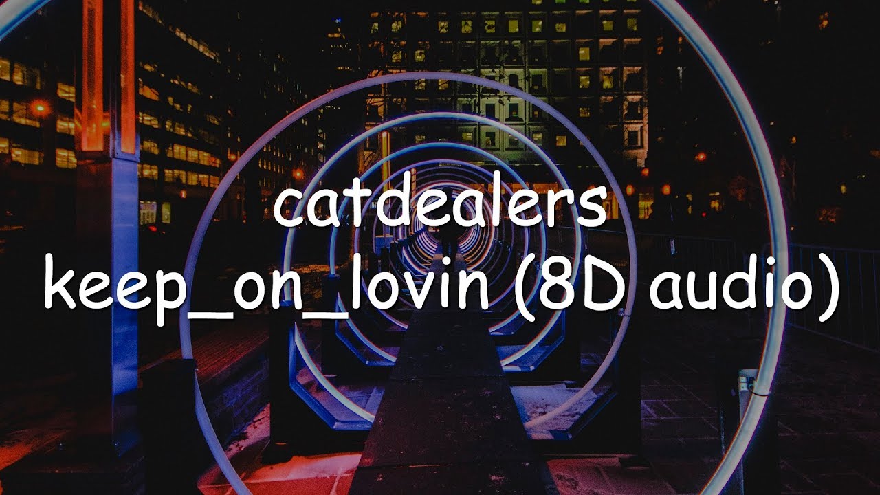 Cat Dealers, Le Dib Keep On Lovin' (8D AUDIO) YouTube