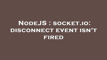 NodeJS : socket.io: disconnect event isn