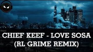 Chief Keef - Love Sosa Rl Grime Remix B Boosted