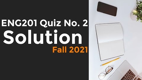 Eng201 Quiz No. 2 Attempt || Fall 2021